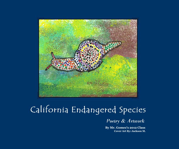 View California Endangered Species by Mr. Gomez's 2012 Class Cover Art By: Jackson M.