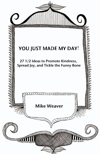 View YOU JUST MADE MY DAY! by MIKE WEAVER