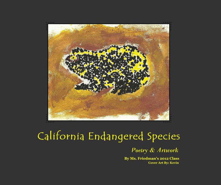 View California Endangered Species by Ms. Friedman's 2012 Class Cover Art By: Kevin