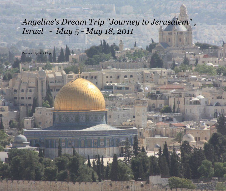 Ver Angeline's Dream Trip "Journey to Jerusalem" , Israel - May 5 - May 18, 2011 por Produced by Dick Clapp
