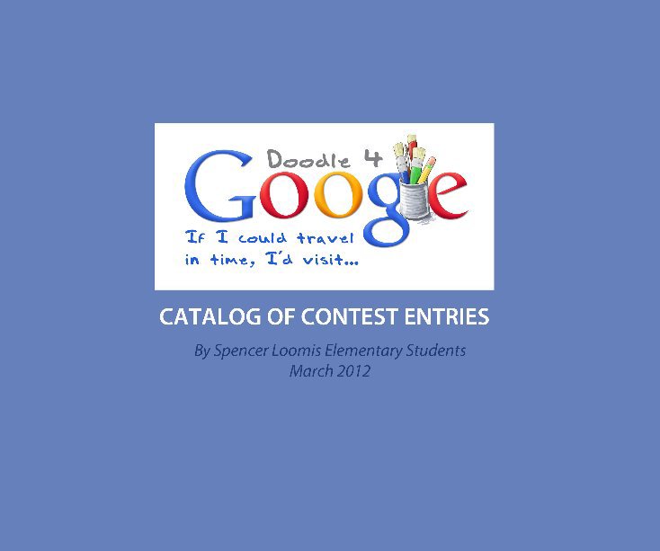 Bekijk Doodle 4 Google 2012
Catalog of Contest Entries op Spencer Loomis Elementary Students