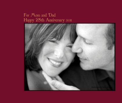 For Mom and Dad Happy 25th Anniversary 2011 book cover