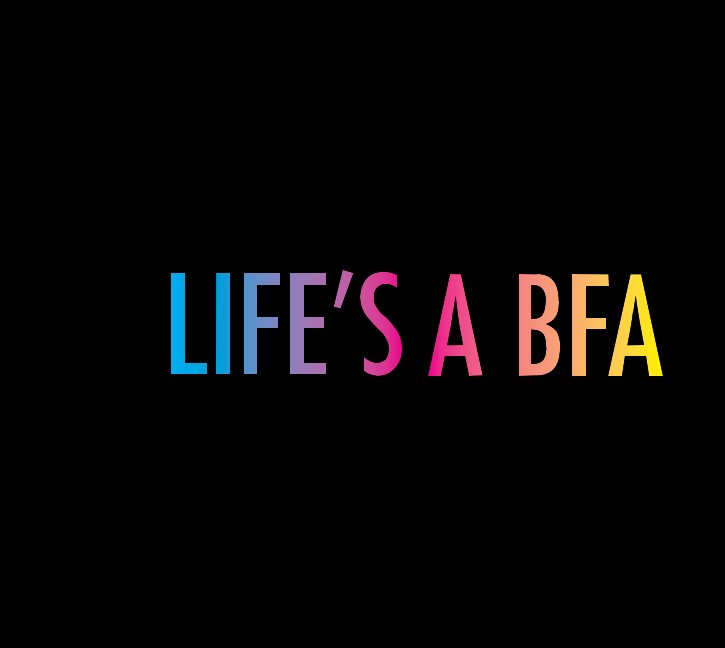 Ver LIFE'S A BFA por Melissa I. Rosa