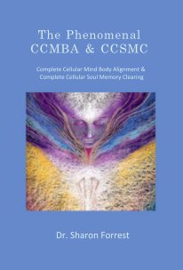The Phenomenal CCMBA & CCSMC Complete Cellular Mind Body Alignment & Complete Cellular Soul Memory Clearing book cover
