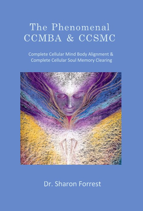 The Phenomenal CCMBA & CCSMC Complete Cellular Mind Body Alignment & Complete Cellular Soul Memory Clearing nach Dr. Sharon Forrest anzeigen