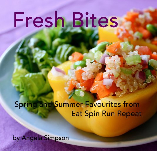 View Fresh Bites: Spring and Summer Favourites from Eat Spin Run Repeat - The E-Book by Angela Simpson