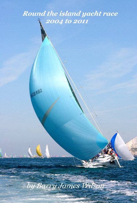 Ver Round the island yacht race 2004 to 2011 por Barry James Wilson