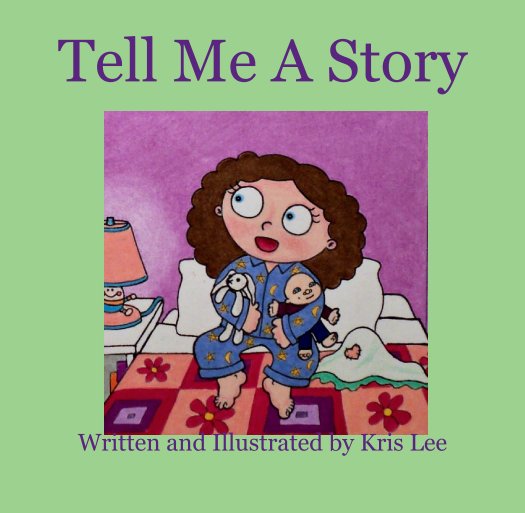 View Tell Me A Story by Written and Illustrated by Kris Lee