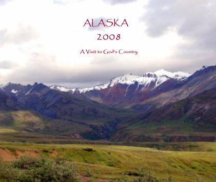 ALASKA 2008 A Visit to God's Country book cover