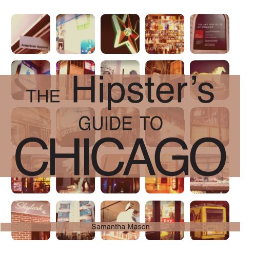 Visualizza The Hipster's Guide to Chicago di Samantha Mason