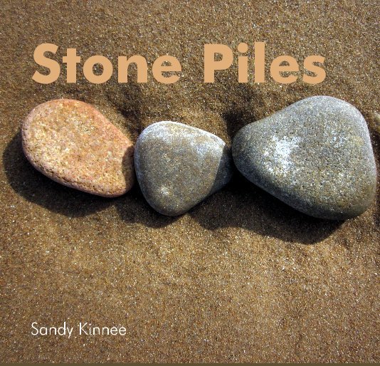 View Stone Piles by Sandy Kinnee