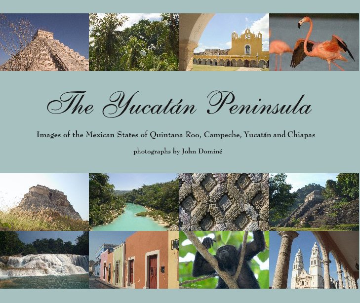 Visualizza The Yucatan Peninsula di photographs by John Dominé