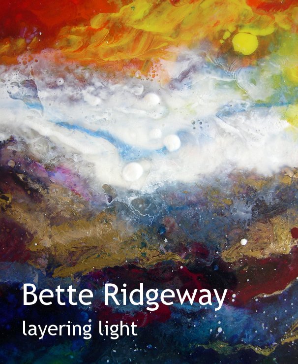 View Bette Ridgeway - Layering Light by Bette Ridgeway