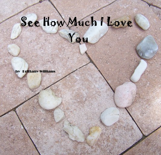 View See How Much I Love You by Brittany Williams