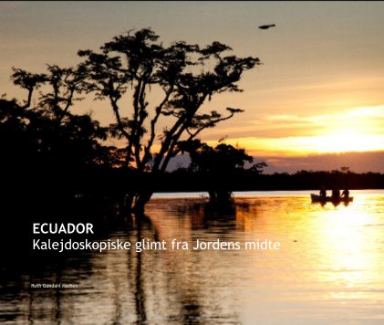 ECUADOR Kalejdoskopiske glimt fra Jordens midte book cover