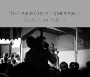 The Peace Corps Experience of Scott Allan Wallick book cover