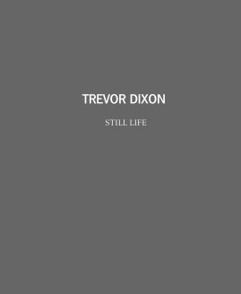 TREVOR DIXON STILL LIFE book cover