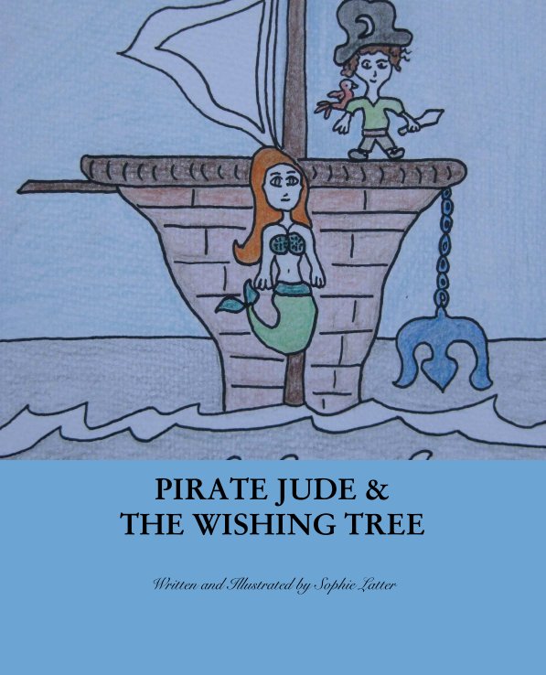 View PIRATE JUDE & 
THE WISHING TREE by Written and Illustrated by Sophie Latter