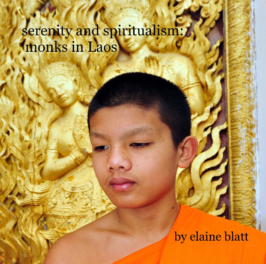 View serenity and spiritualism: monks in Laos by elaine blatt