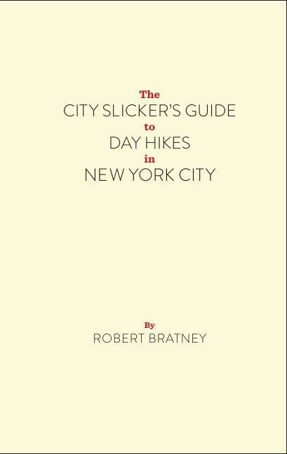 Ver The City Slicker's Guide to Day Hikes in New York City por Robert Bratney