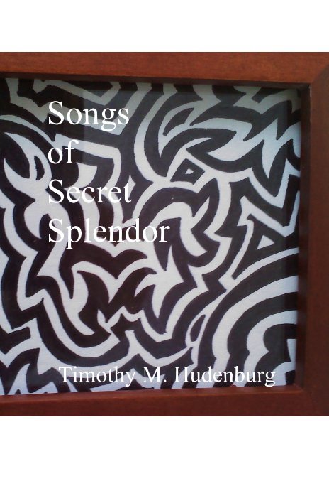 Songs of Secret Splendor nach Timothy M. Hudenburg anzeigen