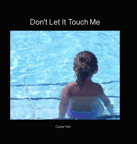 View Don't Let It Touch Me by Casey York