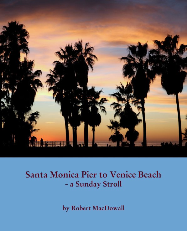 View Santa Monica Pier to Venice Beach 
- a Sunday Stroll by Robert MacDowall