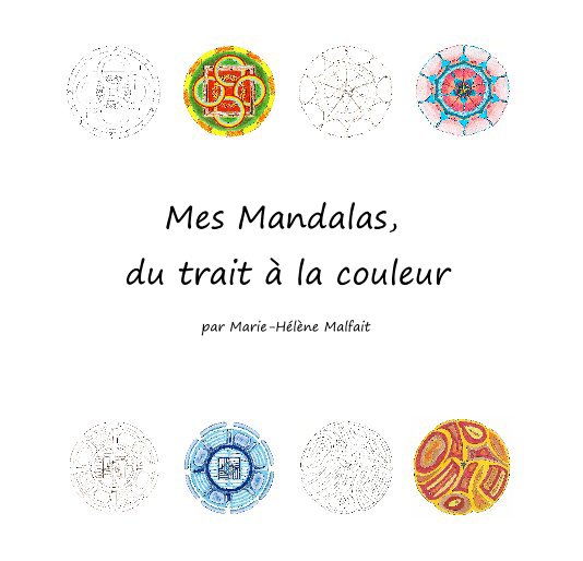View Mes Mandalas, du trait à la couleur by par Marie-Hélène Malfait