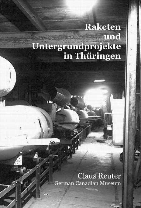 Raketen und Untergrundprojekte in Thüringen nach Claus Reuter German Canadian Museum anzeigen