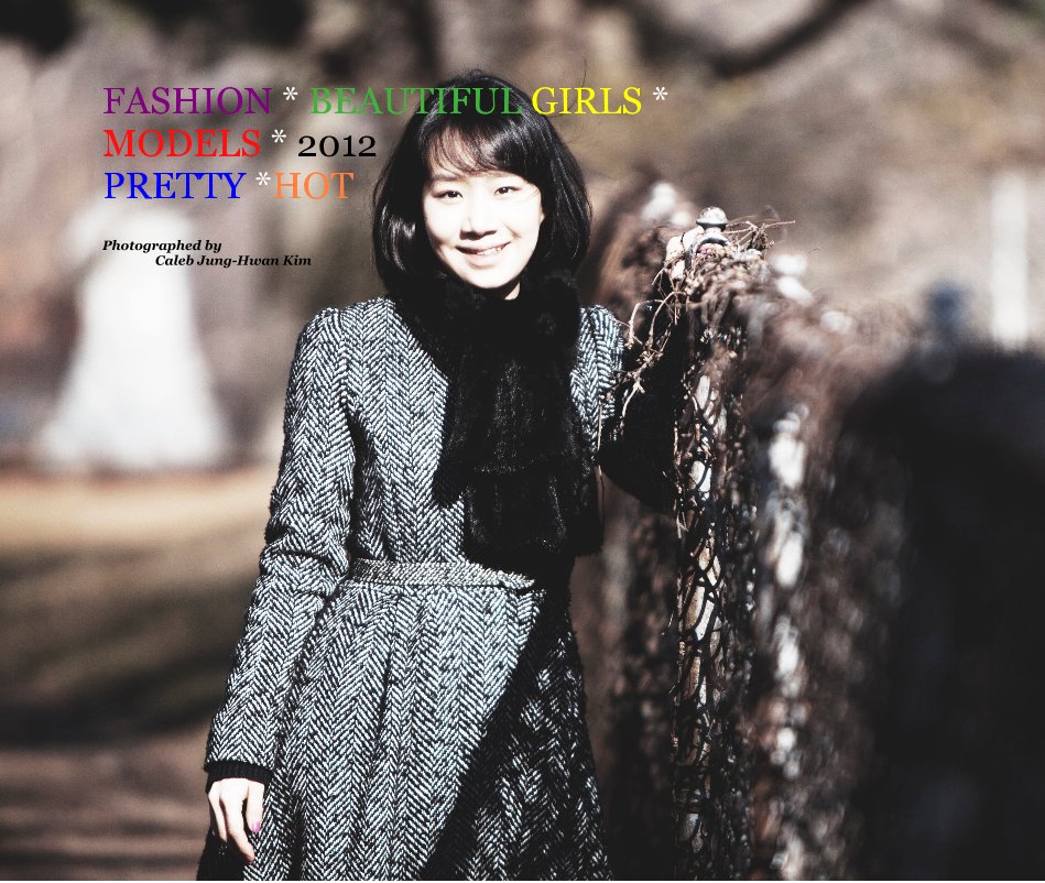 View FASHION * BEAUTIFUL GIRLS * MODELS * 2012 PRETTY *HOT by Photographed by Caleb Jung-Hwan Kim