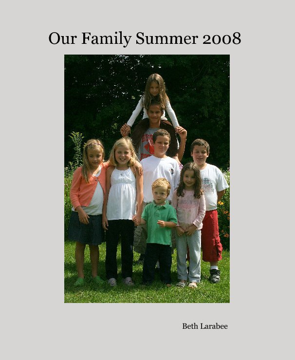 Bekijk Our Family Summer 2008 op Beth Larabee