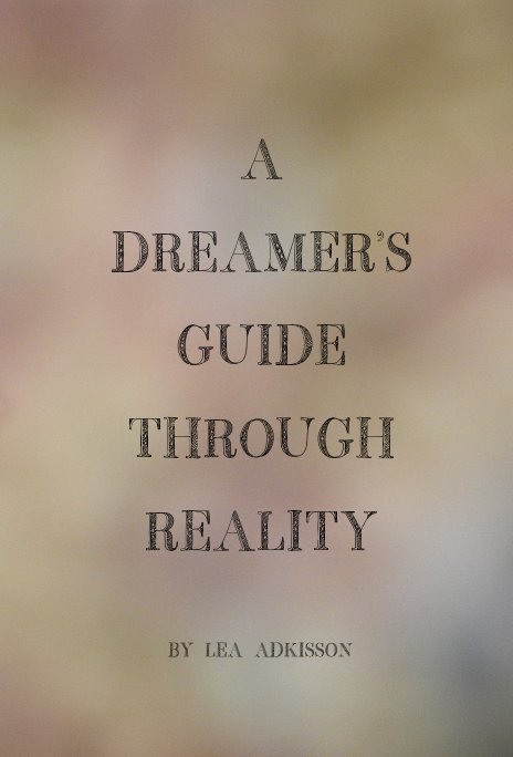 Bekijk A Dreamer's Guide Through Reality op Lea Adkisson