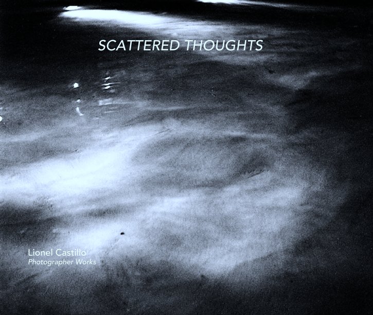 View SCATTERED THOUGHTS by Lionel Castillo
Photographer Works