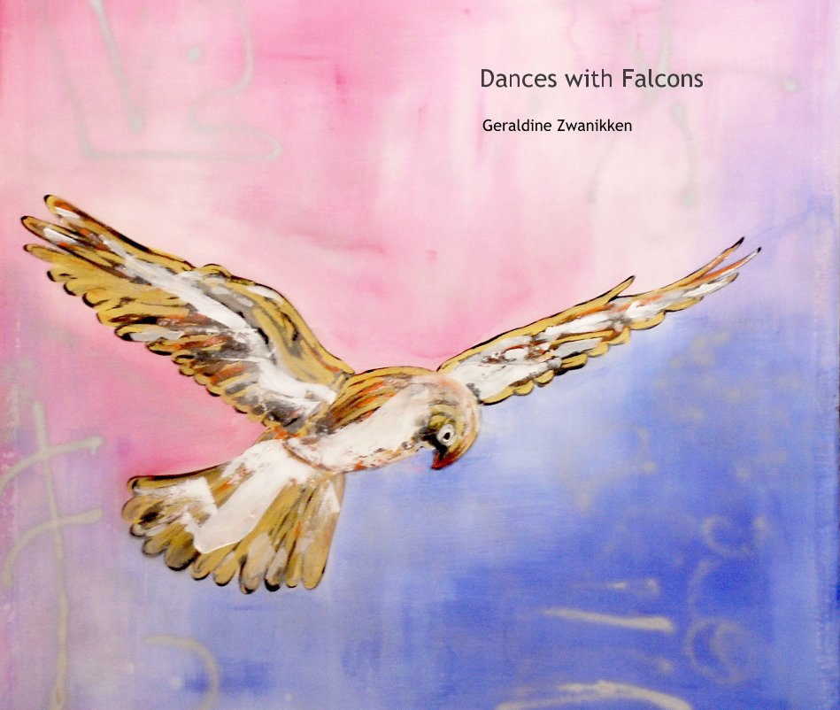 View Dances with Falcons by Geraldine Zwanikken