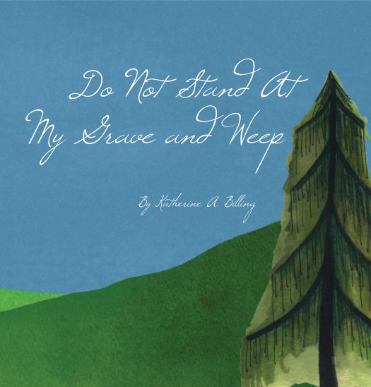 Visualizza Do Not Stand At My Grave And Weep di Katherine Billing