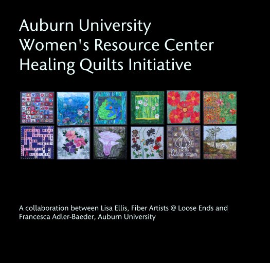 View Auburn University 
Women's Resource Center Healing Quilts Initiative by A collaboration between Lisa Ellis, Fiber Artists @ Loose Ends and Francesca Adler-Baeder, Auburn University