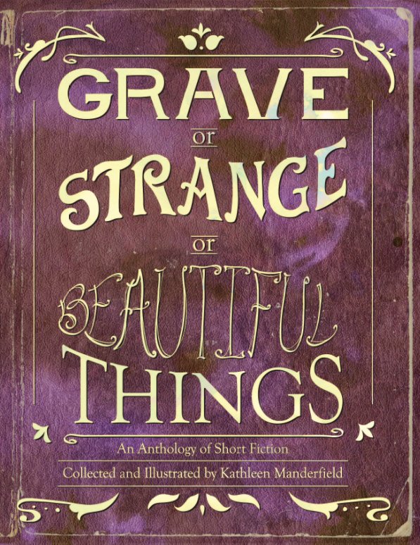 View Grave or Strange or Beautiful Things by Kathleen Manderfield