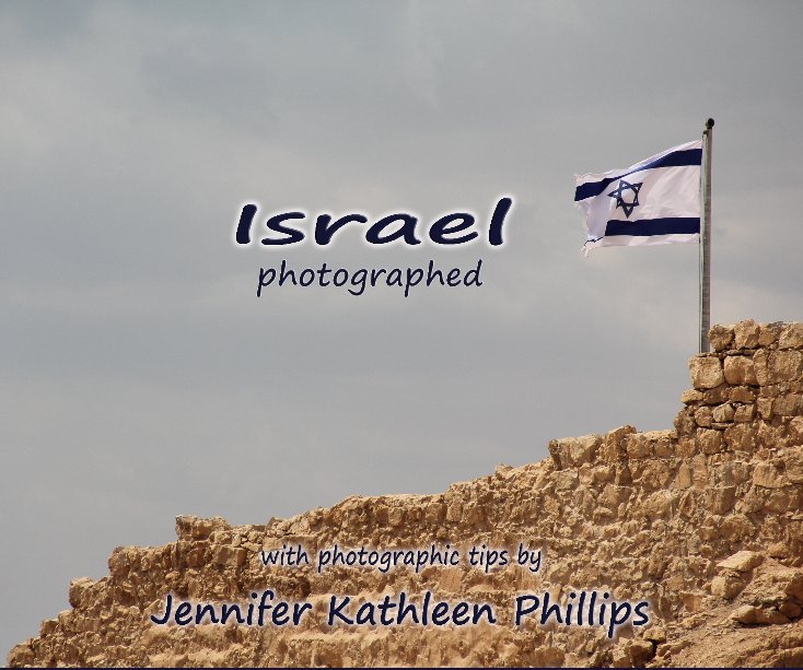 View Israel Photographed by Jennifer Kathleen Phillips