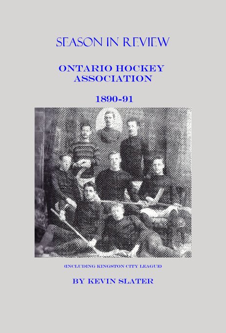 View Season In Review Ontario Hockey Association 1890-91 by (Including Kingston City League) by Kevin Slater