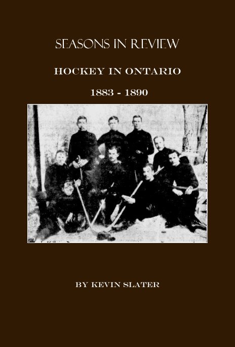 View Seasons In Review Hockey in Ontario 1883 - 1890 by Kevin Slater