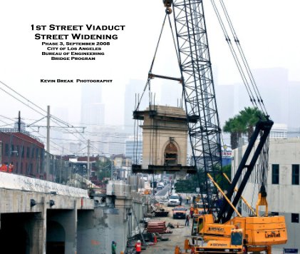 1st Street Viaduct Street Widening Phase 3, September 2008 City of Los Angeles Bureau of Engineering Bridge Program book cover