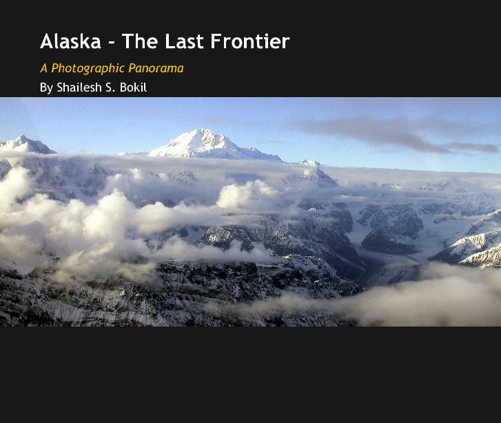 View Alaska - The Last Frontier by Shailesh S. Bokil