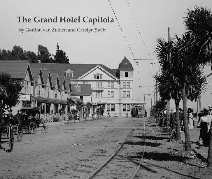 View The Grand Hotel Capitola by Gordon van Zuiden and Carolyn Swift