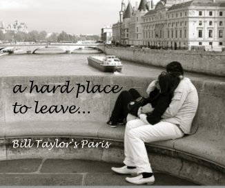 a hard place to leave... Bill Taylor's Paris book cover