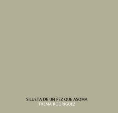 SILUETA DE UN PEZ QUE ASOMA TXEMA RODRIGUEZ book cover