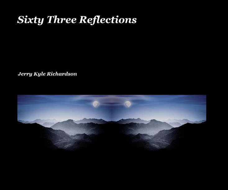 View Sixty Three Reflections by Jerry Kyle Richardson