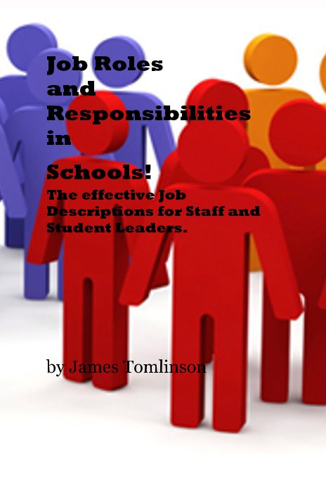 Ver Job Roles and Responsibilities in Schools! The effective Job Descriptions for Staff and Student Leaders. por James Tomlinson