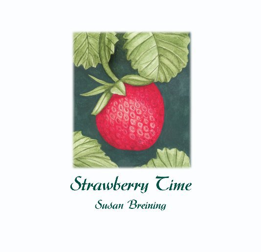 View Strawberry Time by Susan Breining