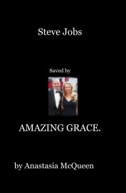 Steve Jobs Saved by AMAZING GRACE. book cover
