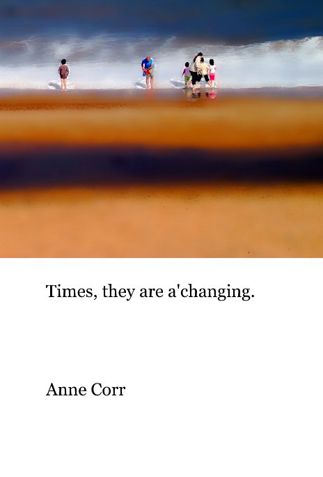 View Times, they are a'changing. by Anne Corr